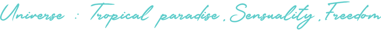 Universe: Tropical paradise, Sensuality, Freedom